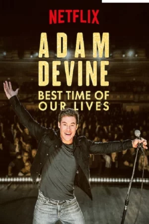 Adam Devine- Khoảnh Khắc Tuyệt Vời Nhất-Adam Devine: Best Time of Our Lives