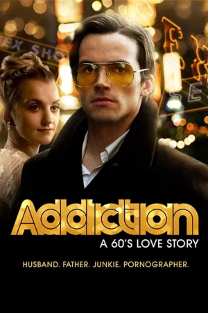 Addiction: A 60s Love Story - Addiction: A 60s Love Story