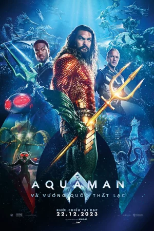 Aquaman 2: Vương Quốc Thất Lạc-Aquaman and the Lost Kingdom