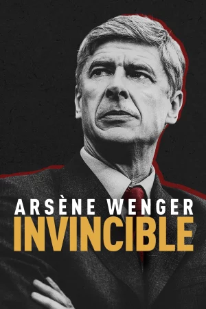 Poster of Arsène Wenger: Bất Khả Chiến Bại