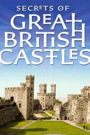 Bí mật các lâu đài của đảo Anh - Secrets of Great British Castles