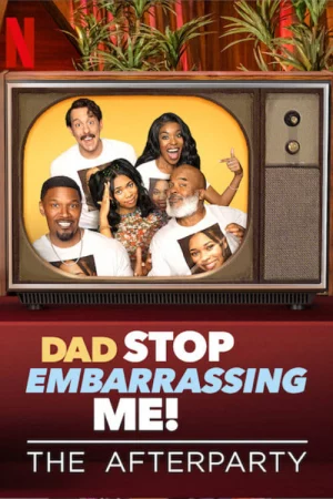 Bố, đừng làm con mất mặt nữa! – Tiệc hậu - Dad Stop Embarrassing Me - The Afterparty