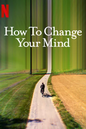 Phim Cách thay đổi tâm trí bạn - How to Change Your Mind Phimmoichill Vietsub 2022 Phim Mỹ