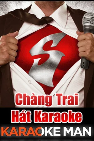 Chàng Trai Hát Karaoke - Karaoke Man