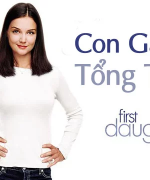 Con Gái Tổng Thống-First Daughter