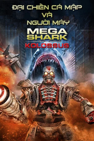 Đại Chiến Cá Mập Và Người Máy-MegaShark vs Kolossus