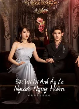 Poster of Đối Với Tôi, Anh Ấy Là Người Nguy Hiểm