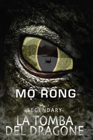 Mộ Rồng-Legendary: Tomb of The Dragon