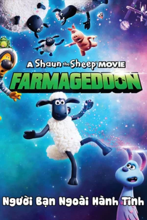 Người Bạn Ngoài Hành Tinh-Shaun the Sheep Movie: Farmageddon