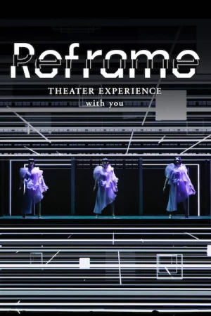 Perfume: Reframe – Hòa nhạc qua màn ảnh - Reframe THEATER EXPERIENCE with you