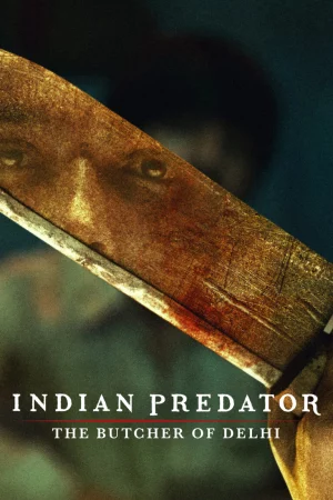Sát nhân Ấn Độ: Gã đồ tể Delhi - Indian Predator: The Butcher of Delhi