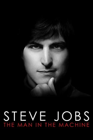 Steve Jobs: Người Đàn Ông Cứng Nhắc - Steve Jobs: The Man in the Machine