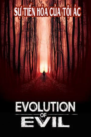 Sự Tiến Hóa Của Tội Ác-Evolution of Evil