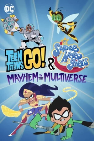 Teen Titans Go! & Các nữ siêu anh hùng DC: Mayhem trong Đa vũ trụ-Teen Titans Go! & DC Super Hero Girls: Mayhem in the Multiverse