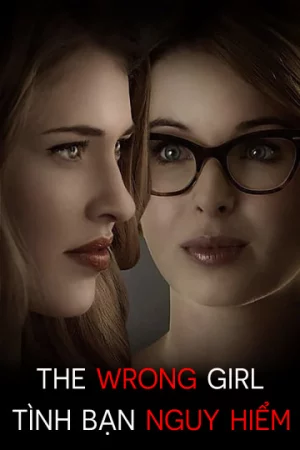 Tình Bạn Nguy Hiểm-The Wrong Girl