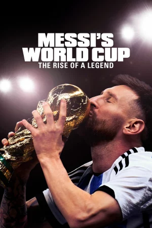 Kỳ World Cup Của Messi: Huyền Thoại Tỏa Sáng - Messis World Cup: The Rise of a Legend - 