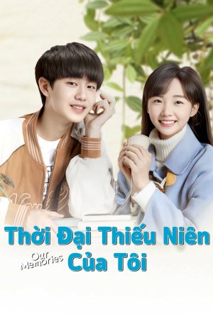 Thời Đại Thiếu Niên Của Tôi-Our Memories