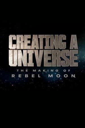 Tạo nên một vũ trụ Hậu trường Rebel Moon-Creating a Universe The Making of Rebel Moon