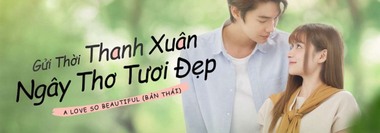 Phim Gửi Thời Thanh Xuân Ngây Thơ Tươi Đẹp (Bản Thái) - A Love So Beautiful PhimChill Vietsub (2024)