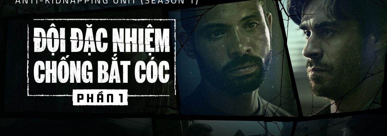 Phim Đội Đặc Nhiệm Chống Bắt Cóc ( 1) - Anti Kidnapping Unit (Season 1) PhimChill Vietsub (2019)