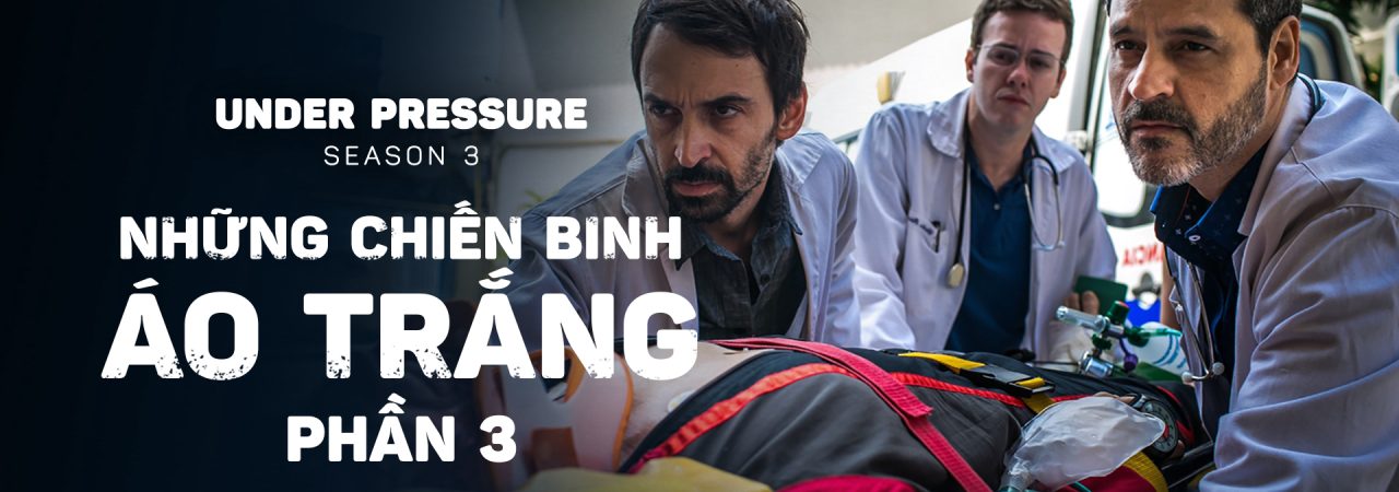 Phim Những Chiến Binh Áo Trắng ( 3) - Under Pressure (Season 3) PhimChill Vietsub (2019)