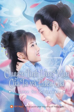 Phim Chuyện Tình Lãng Mạn Của Ta Và Thiếu Gia - A Love So Romantic PhimChill Vietsub (2020)