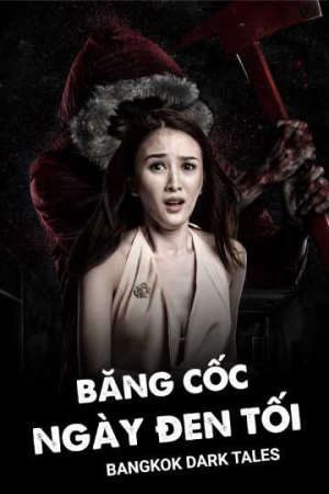 Phim Băng Cốc Ngày Đen Tối - Bangkok Dark Tales PhimChill Vietsub (2018)