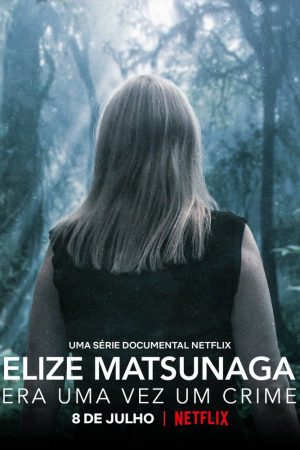 Phim Elize Matsunaga Tội ác ở Sao Paulo - Elize Matsunaga Once Upon a Crime PhimChill Vietsub (2021)