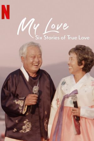 Phim Mình ơi Sáu câu chuyện tình đích thực - My Love Six Stories of True Love PhimChill Vietsub (2021)