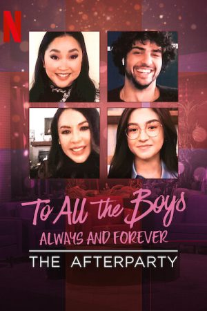 Phim Những chàng trai năm ấy Mãi yêu – Tiệc hậu - To All the Boys Always and Forever The Afterparty PhimChill Vietsub (2021)