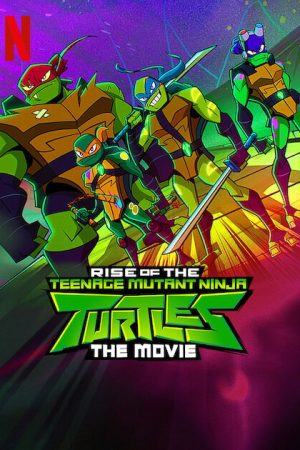 Phim Ninja Rùa trỗi dậy Phim điện ảnh - Rise of the Teenage Mutant Ninja Turtles The Movie PhimChill Vietsub (2022)