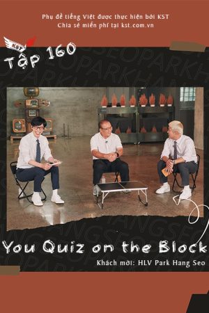 Phim You Quiz on the Block - You Quiz on the Block HLV Park Hang Seo (Vietsub 160) PhimChill Vietsub (2022)