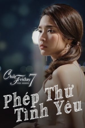 Xem phim Phép Thử Tình Yêu tập 5 PhimChill Thuyết Minh HD Lồng Tiếng Phim Thái Lan-Club Friday The Series 7 Love Test