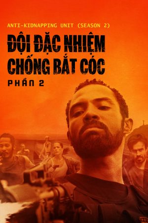 Phim Đội Đặc Nhiệm Chống Bắt Cóc 2 - Anti Kidnapping Unit (Season 2) PhimChill Vietsub (2020)