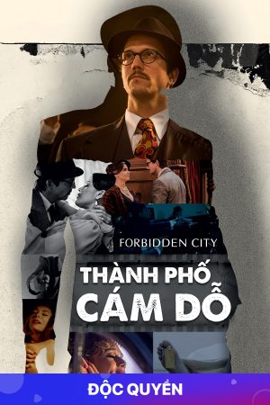 Phim Thành Phố Cám Dỗ - Forbidden City PhimChill Vietsub (2017)