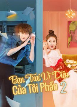 Xem phim Bạn Trai Vi Diệu Của Tôi 2 tập 22 PhimChill Thuyết Minh HD Vietsub + Thuyết minh Phim Trung Quốc-My wonderful boyfriend S2