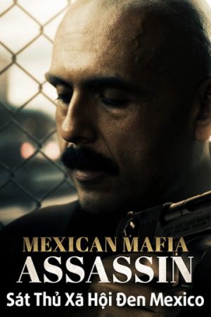 Phim Sát Thủ Xã Hội Đen Mexico - Mundo (Mexican Mafia Assassin) PhimChill Vietsub (2018)