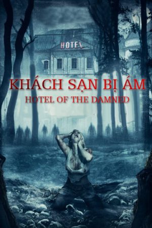 Phim Khách Sạn Bị Ám - Hotel of The Damned PhimChill Vietsub (2016)