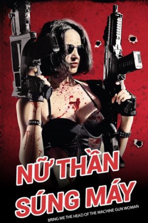 Phim Nữ Thần Súng Máy - Bring Me the Head of the Machine Gun Woman PhimChill Vietsub (2012)