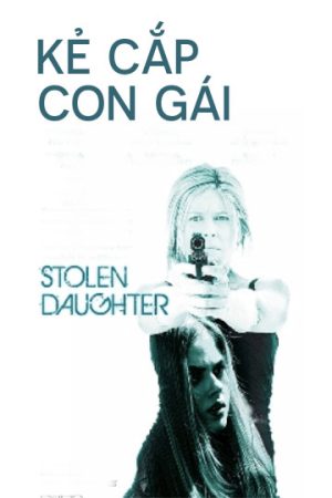 Phim Kẻ Cắp Con Gái - Stolen Daughter PhimChill Vietsub (2015)