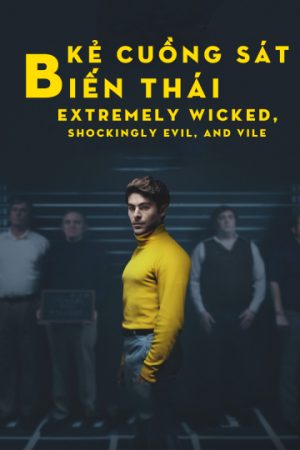 Phim Kẻ Cuồng Sát Biến Thái - Extremely Wicked Shockingly Evil and Vile PhimChill Vietsub (2019)