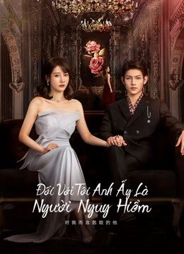 Phim Đối Với Tôi Anh Ấy Là Người Nguy Hiểm - My Lethal Man PhimChill Vietsub (2023)