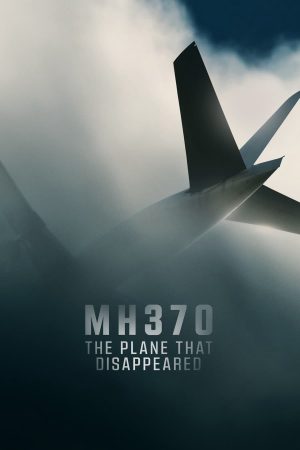 Phim MH370 Chiếc Máy Bay Biến Mất - MH370 The Plane That Disappeared PhimChill Vietsub (2023)