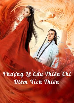 Xem phim Phượng Lệ Cửu Thiên Diễm Xích tập full PhimChill Thuyết Minh HD Vietsub Phim Trung Quốc-Love In The Land Of Immortality