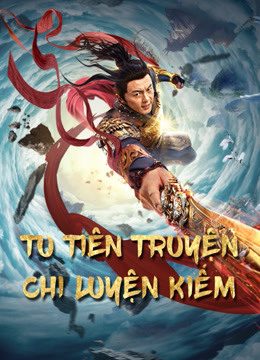 Phim Tu Tiên Truyện Chi Luyện Kiếm - Blade of Flame PhimChill Vietsub (2021)