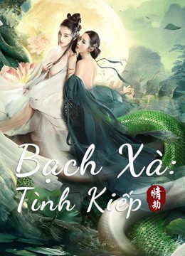 Phim Bạch Xà Tình Kiếp - White Snake PhimChill Vietsub (2021)