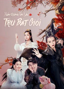 Xem phim Xuân Quang Xán Lạn Trư Bát Giới tập full PhimChill Thuyết Minh HD Vietsub Phim Trung Quốc-A Piggy Love Story