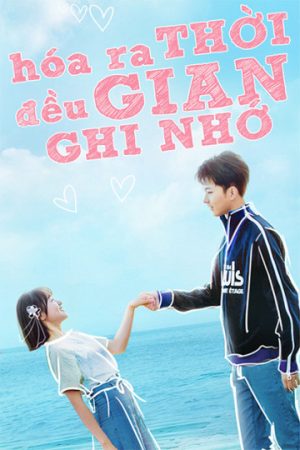 Phim Hóa Ra Thời Gian Đều Ghi Nhớ - Always Have Always Will PhimChill Vietsub (2020)