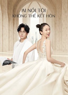 Phim Ai Nói Tôi Không Thể Kết Hôn - Get Married or Not PhimChill Vietsub (2020)