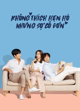 Phim Không Thích Hẹn Hò Nhưng Sợ Cô Đơn - Lonely Enough to Love PhimChill Vietsub (2020)